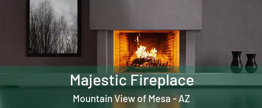 Majestic Fireplace Mountain View of Mesa - AZ
