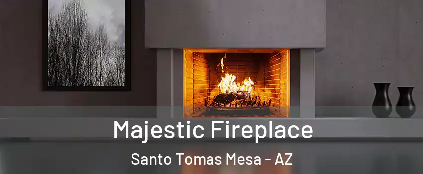 Majestic Fireplace Santo Tomas Mesa - AZ