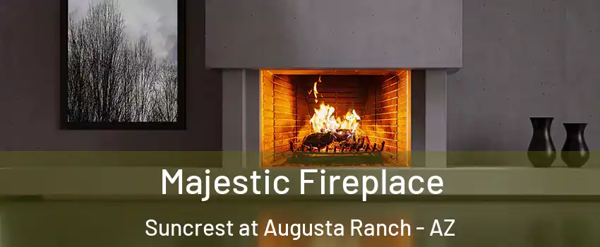 Majestic Fireplace Suncrest at Augusta Ranch - AZ