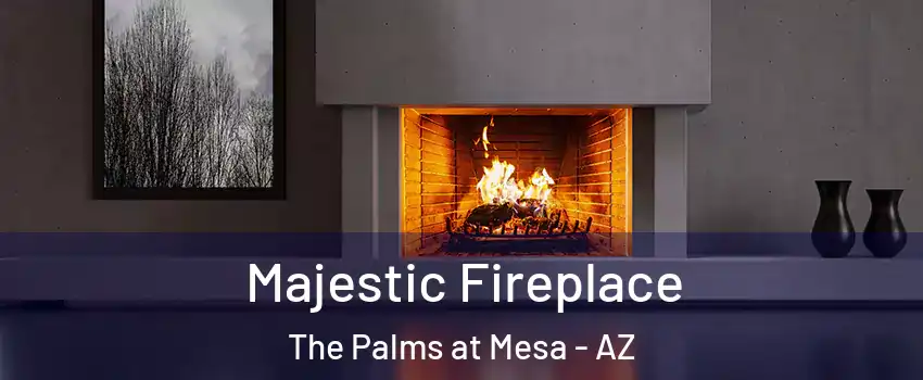 Majestic Fireplace The Palms at Mesa - AZ