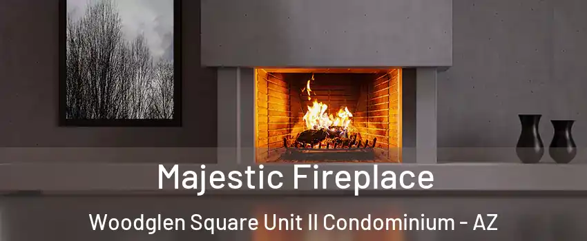Majestic Fireplace Woodglen Square Unit II Condominium - AZ