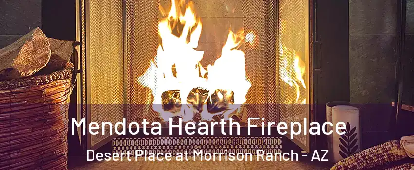 Mendota Hearth Fireplace Desert Place at Morrison Ranch - AZ
