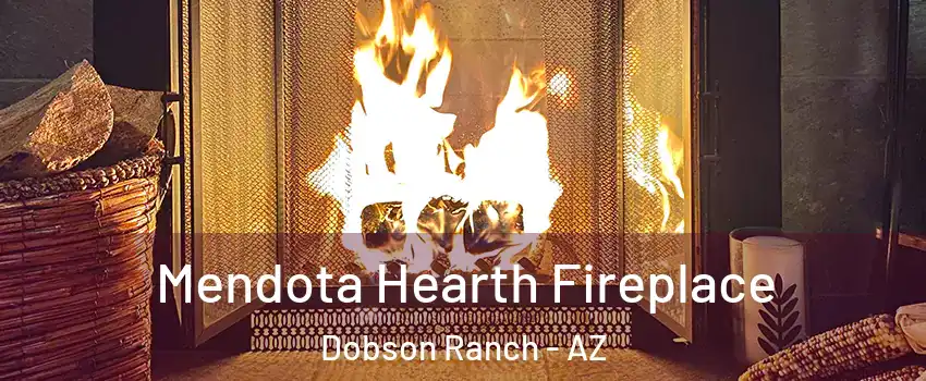 Mendota Hearth Fireplace Dobson Ranch - AZ