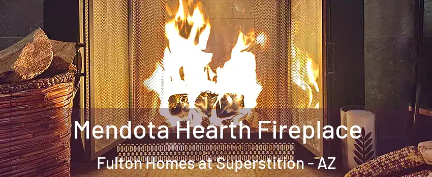 Mendota Hearth Fireplace Fulton Homes at Superstition - AZ