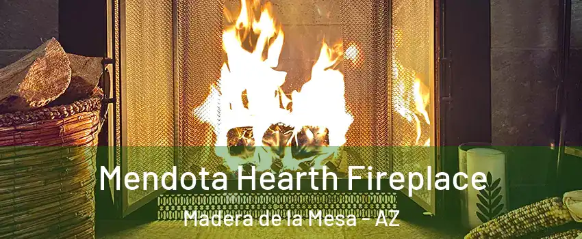 Mendota Hearth Fireplace Madera de la Mesa - AZ