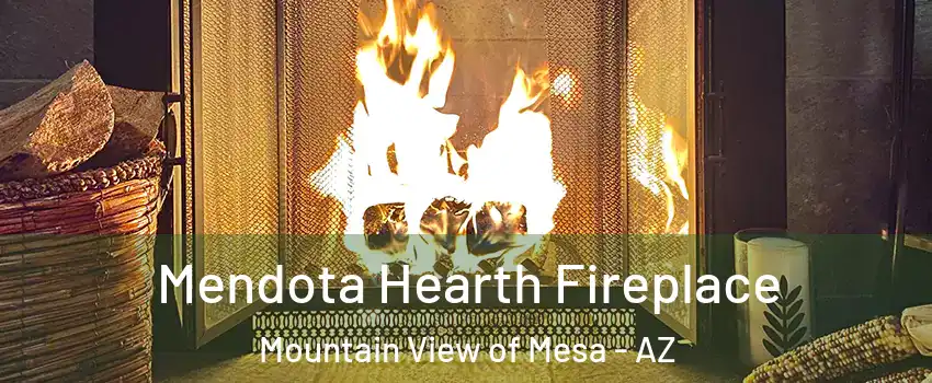 Mendota Hearth Fireplace Mountain View of Mesa - AZ