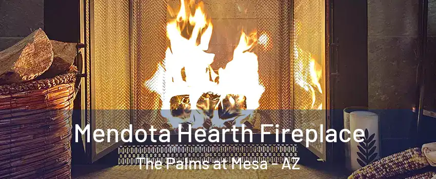 Mendota Hearth Fireplace The Palms at Mesa - AZ