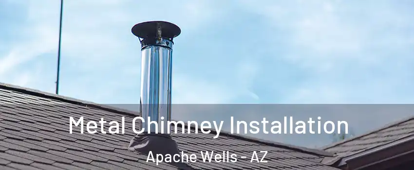 Metal Chimney Installation Apache Wells - AZ