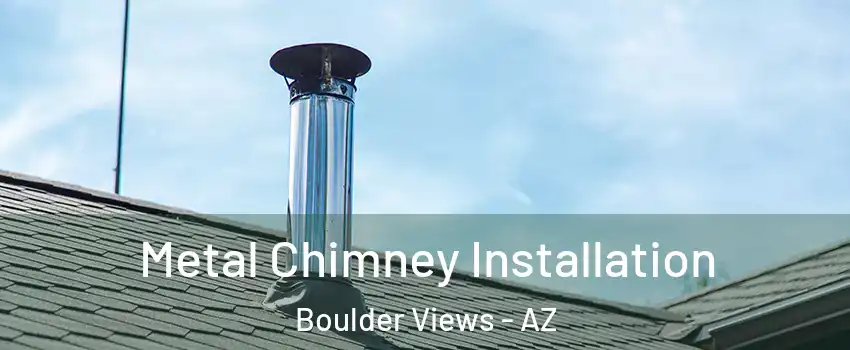 Metal Chimney Installation Boulder Views - AZ
