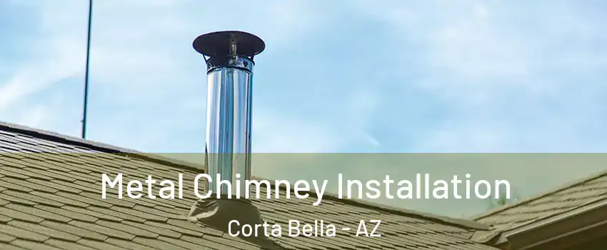 Metal Chimney Installation Corta Bella - AZ