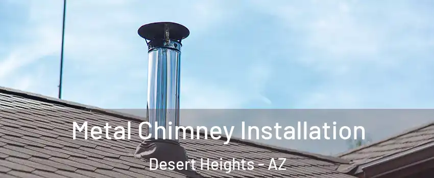 Metal Chimney Installation Desert Heights - AZ