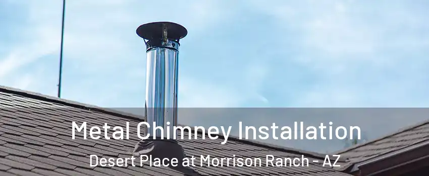 Metal Chimney Installation Desert Place at Morrison Ranch - AZ