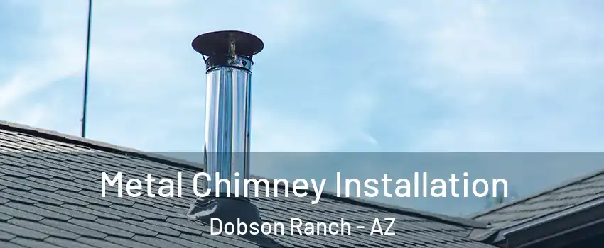 Metal Chimney Installation Dobson Ranch - AZ