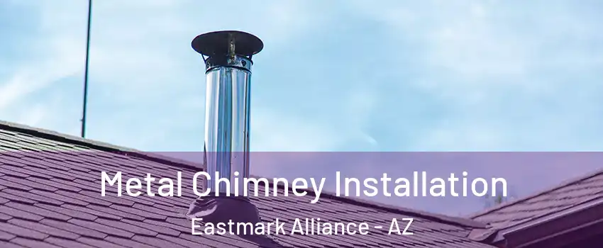 Metal Chimney Installation Eastmark Alliance - AZ