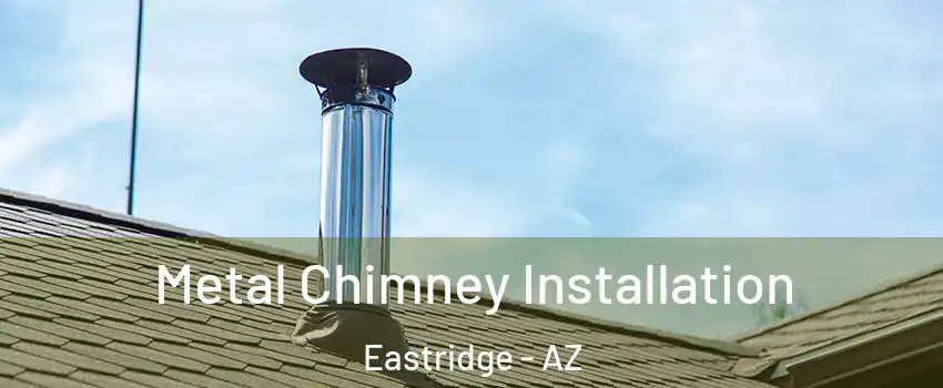 Metal Chimney Installation Eastridge - AZ