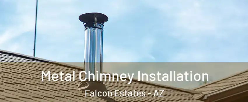 Metal Chimney Installation Falcon Estates - AZ