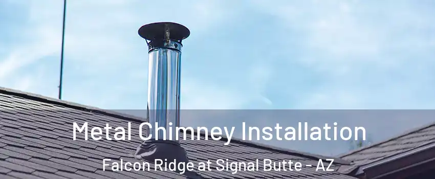 Metal Chimney Installation Falcon Ridge at Signal Butte - AZ