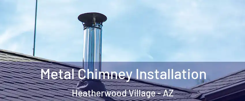 Metal Chimney Installation Heatherwood Village - AZ