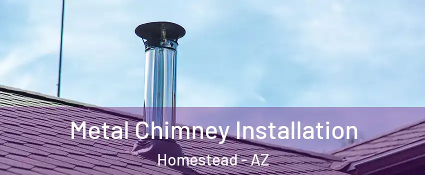 Metal Chimney Installation Homestead - AZ