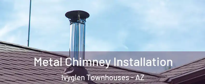 Metal Chimney Installation Ivyglen Townhouses - AZ