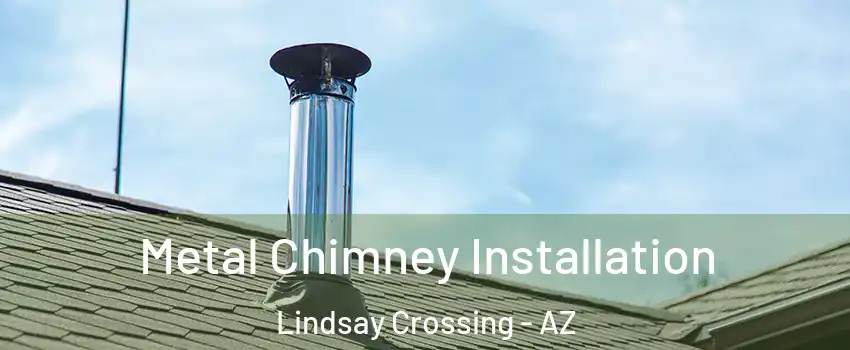 Metal Chimney Installation Lindsay Crossing - AZ