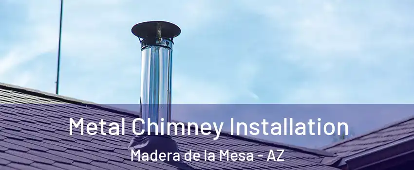 Metal Chimney Installation Madera de la Mesa - AZ