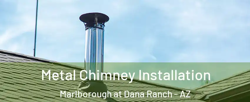 Metal Chimney Installation Marlborough at Dana Ranch - AZ