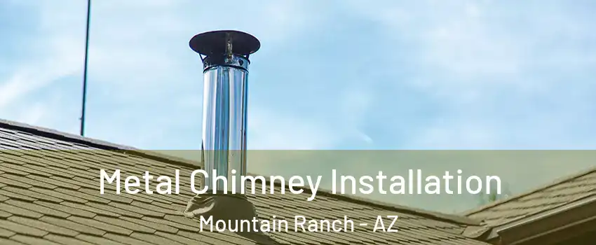 Metal Chimney Installation Mountain Ranch - AZ