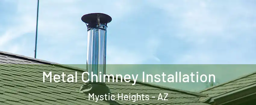Metal Chimney Installation Mystic Heights - AZ