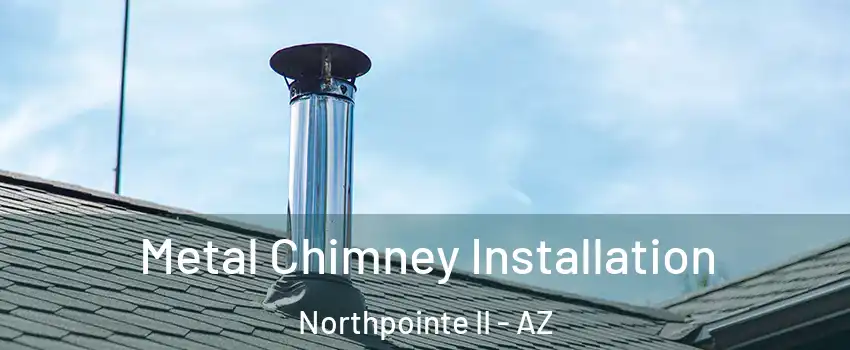 Metal Chimney Installation Northpointe II - AZ