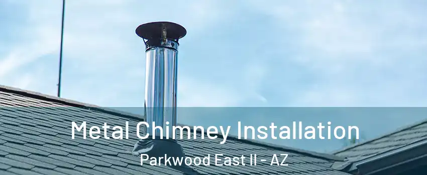 Metal Chimney Installation Parkwood East II - AZ