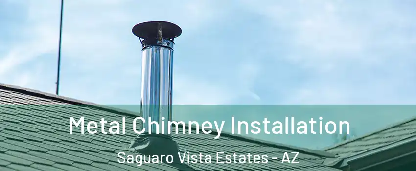 Metal Chimney Installation Saguaro Vista Estates - AZ