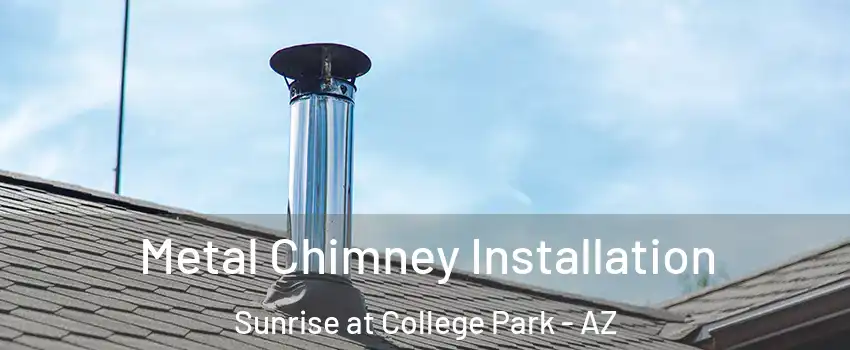 Metal Chimney Installation Sunrise at College Park - AZ