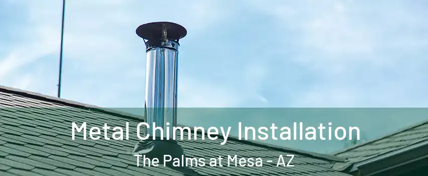 Metal Chimney Installation The Palms at Mesa - AZ