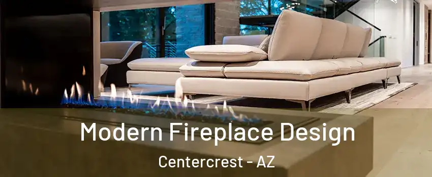 Modern Fireplace Design Centercrest - AZ