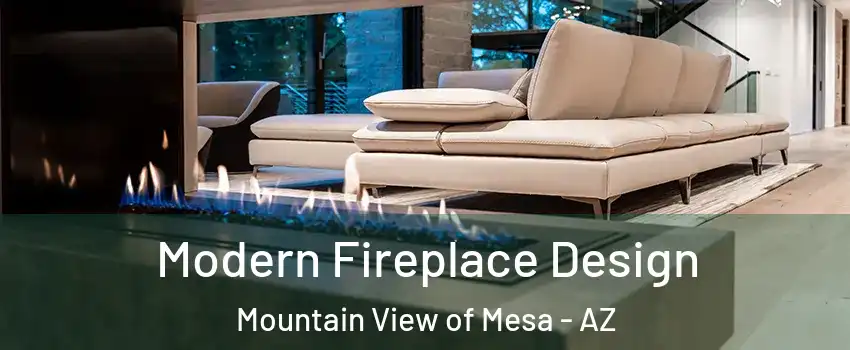 Modern Fireplace Design Mountain View of Mesa - AZ