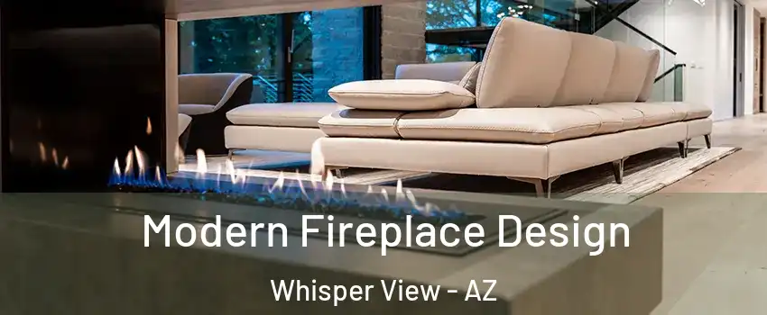 Modern Fireplace Design Whisper View - AZ