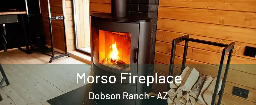 Morso Fireplace Dobson Ranch - AZ