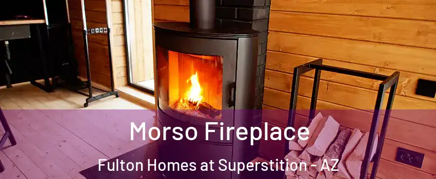Morso Fireplace Fulton Homes at Superstition - AZ