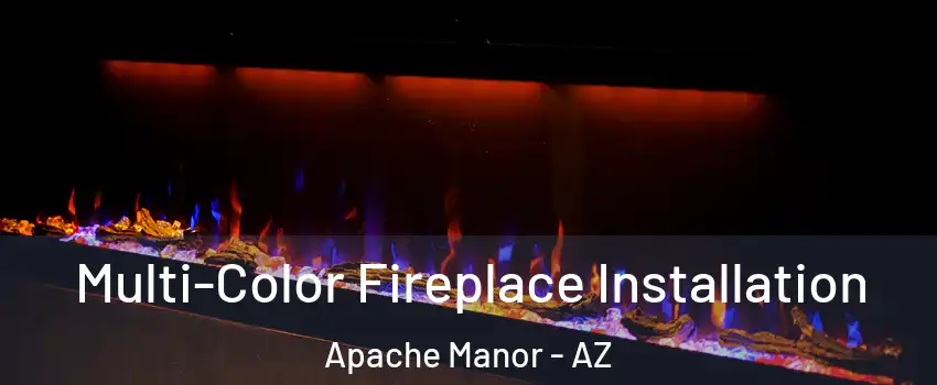 Multi-Color Fireplace Installation Apache Manor - AZ