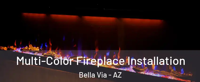 Multi-Color Fireplace Installation Bella Via - AZ