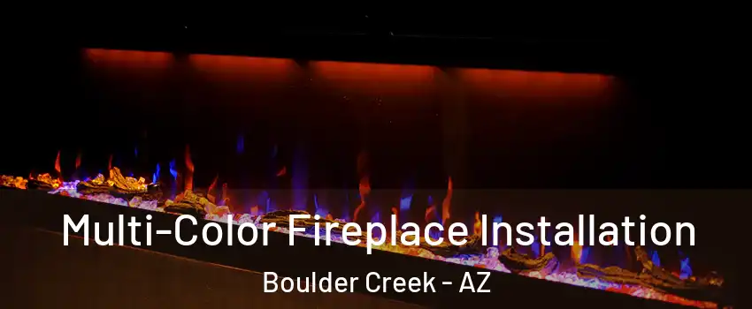 Multi-Color Fireplace Installation Boulder Creek - AZ