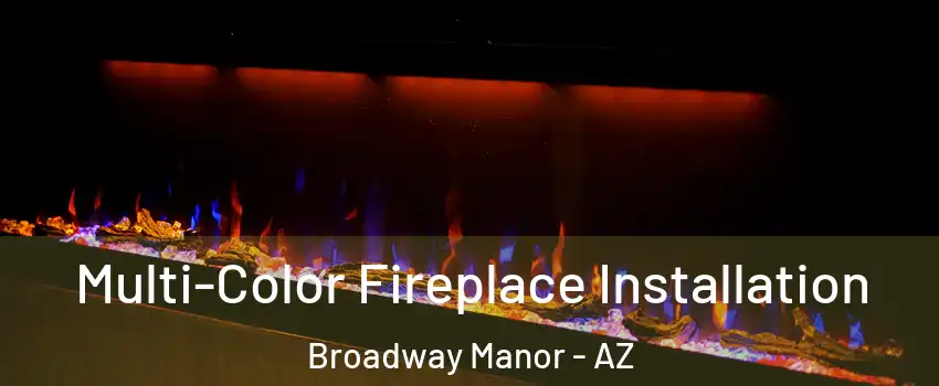 Multi-Color Fireplace Installation Broadway Manor - AZ