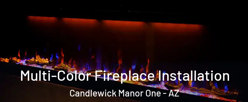 Multi-Color Fireplace Installation Candlewick Manor One - AZ