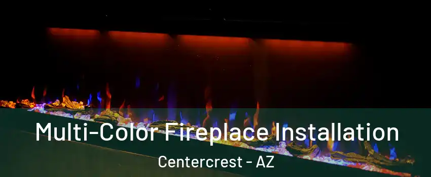 Multi-Color Fireplace Installation Centercrest - AZ
