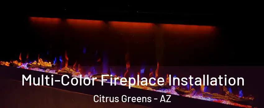 Multi-Color Fireplace Installation Citrus Greens - AZ