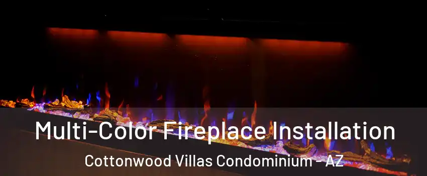 Multi-Color Fireplace Installation Cottonwood Villas Condominium - AZ