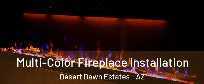 Multi-Color Fireplace Installation Desert Dawn Estates - AZ