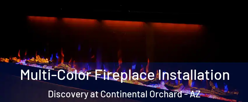 Multi-Color Fireplace Installation Discovery at Continental Orchard - AZ