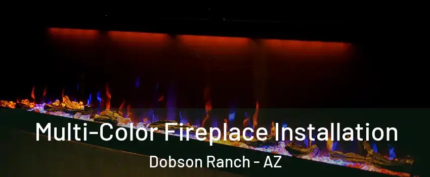 Multi-Color Fireplace Installation Dobson Ranch - AZ